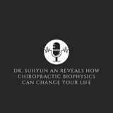 Dr. Suhyun An Reveals How Chiropractic BioPhysics Can Change Your Life