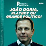 #Episódio 8 - João Dória, o polêmico!!
