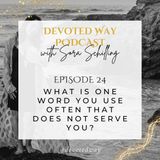 24. What Is One Word You Use Often That Does Not Serve You?