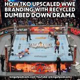 How TKO Upscaled WWE Branding with Recycled Dumbed Down Drama