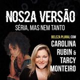 #1.08. Beleza Plural com CAROLINA RUBIN & TARCY MONTEIRO