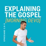 Explaining the Gospel [Morning Devo]