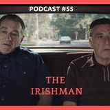 THE IRISHMAN (PODCAST #55)