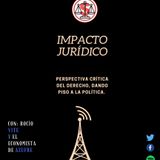 Impacto Jurídico - Episodio 2 La relación política-jurídica