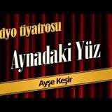 Aynadaki Yüz - Radyo Tiyatrosu Dinle