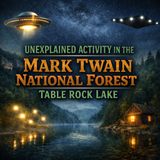 STRANGE UNEXPLAINED ACTIVITY IN THE MARK TWAIN NATIONAL FOREST (TABLE ROCK LAKE)