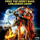 Pass The Gravy #642: Conjoined Crime
