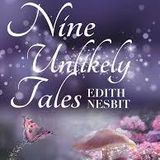 Nine Unlikely Tales by E. Nesbit | Full Audiobook | Audiobook Time