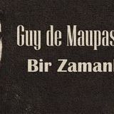 Bir Zamanlar  Guy de MAUPASSANT sesli öykü