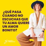 EPISODIO 162_¿Qué pasa cuando no escuchas que tu alma quiere un amor bonito?