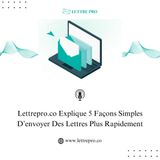 Lettrepro.co Explique 5 Façons Simples D’envoyer Des Lettres Plus Rapidement