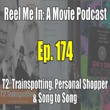 Ep. 174: T2: Trainspotting, Personal Shopper, & Song to Song