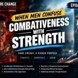 8-350 | When Men Confuse Combativeness with Strength