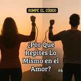 🔄¿Por Qué Repites Lo Mismo en el Amor? / 🔓 Rompe el Código 💡
