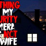 _The Thing On My Security Camera Was Not My Wife_ Creepypasta Horror Story