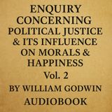 Enquiry Concerning Political Justice & its Influence on Morals & Happiness (Vol. 2) Part 2