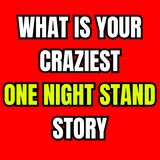 What Is Your Craziest One Night Stand Story? | Ask Reddit | Reddit Cheating Stories