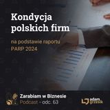 Kondycja polskich firm według raportu PARP 2024 - odc. 63