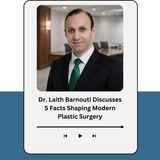 Dr. Laith Barnouti Discusses 5 Facts Shaping Modern Plastic Surgery