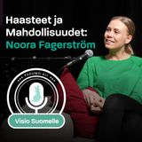 Episodi 8: Haasteet ja mahdollisuudet Noora Fagerström