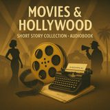 Movies & Hollywood: Classic Short Stories from Tinseltown's Golden Age