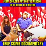 Jerry Odum Couldn't Pay For The Wedding So He Killed Her Instead - True Crime Doc