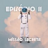 Episódio 11: Missão Secreta