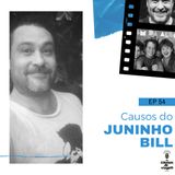 EP 54 - Causos do Juninho Bill