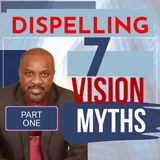 Part 1 - Don't be Fooled: Debunking 7 Common Vision Myths | Part One |vflm.org #vision #purpose #meaning