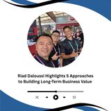 Riad Daloussi Highlights 5 Approaches to Building Long-Term Business Value