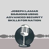 Joseph Lamar Simmons_ Using Advanced Security Skills For Nation