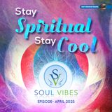 Stay Spiritual, Stay Cool ::: April 2025