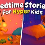 The Most Calming Sleepy Tales 😴 Relaxing Bedtime Stories for Hyper or ADHD Kids