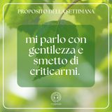 001 Proposito della Settimana | Mi tratto con gentilezza e smetto di criticarmi