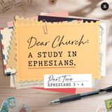 Dear Church: A Study of Ephesians - Part 2: Ephesians 3-4 | Yap Ken-ji