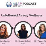 Ep.54, Untethered Airway Wellness, Dr. Meggie Graham