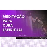 Meditação para cura espiritual - Meditação guiada Aline Cardoso