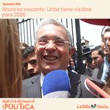 Ahora es inocente: Uribe tiene vía libre para 2026