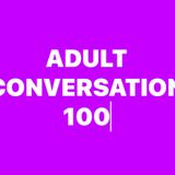 ADULT CONVERSATION 100