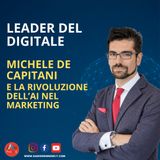 Leader del Digitale - Michele De Capitani e la Rivoluzione dell’AI nel Marketing