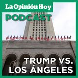 Administración Trump demanda a Los Ángeles por política de ciudad santuario.