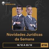 Episódio 116:Novidades Jurídicas da Semana