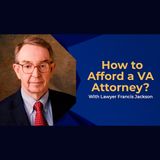 How to Afford a VA Attorney With Lawyer Francis Jackson