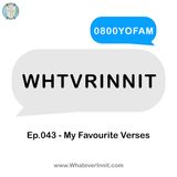 WHTVRINNIT - Ep.043 - My Favourite Verses