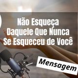 Não Esqueça Daquele Que Nunca Se Esqueceu de Você