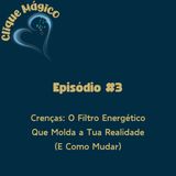 #3 – Crenças: O Filtro Energético Que Molda a Tua Realidade