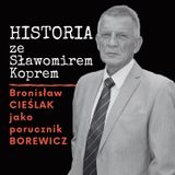 Jak Bronisław Cieślak został porucznikiem Borewiczem? Historia z Koprem