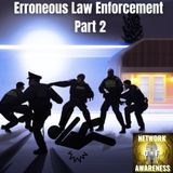 Erroneous Law Enforcement Pt. 2