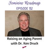 FR Ep #132 Raising an Aging Parent with Dr Ken Druck
