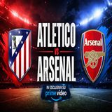 Atletico Madrid-Arsenal- dove vederla su Prime Video